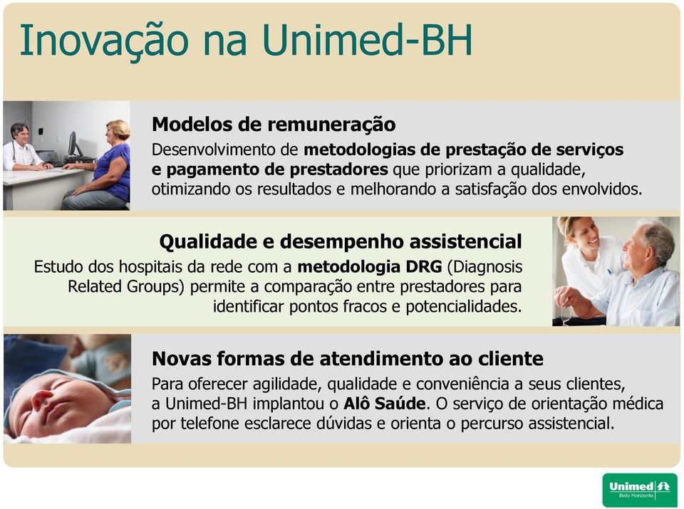 . Qualidade e desempenho assistencial Estudo dos hospitais da rede com a metodologia DRG (Diagnosis Related Groups) permite a comparação entre prestadores para