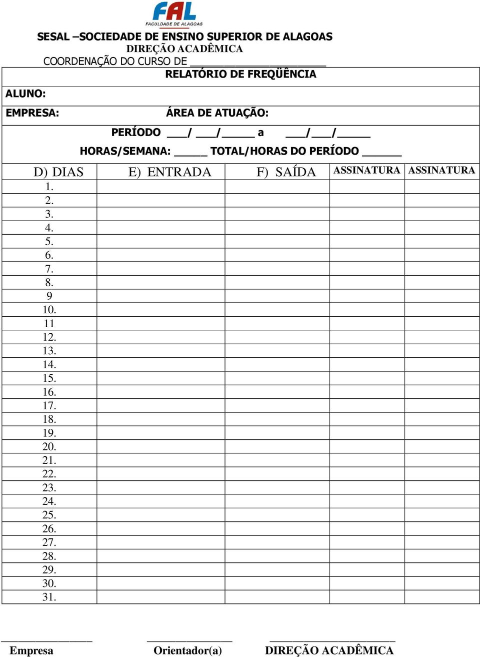 D) DIAS E) ENTRADA F) SAÍDA ASSINATURA ASSINATURA 1. 2. 3. 4. 5. 6. 7. 8. 9 10. 11 12. 13. 14. 15.