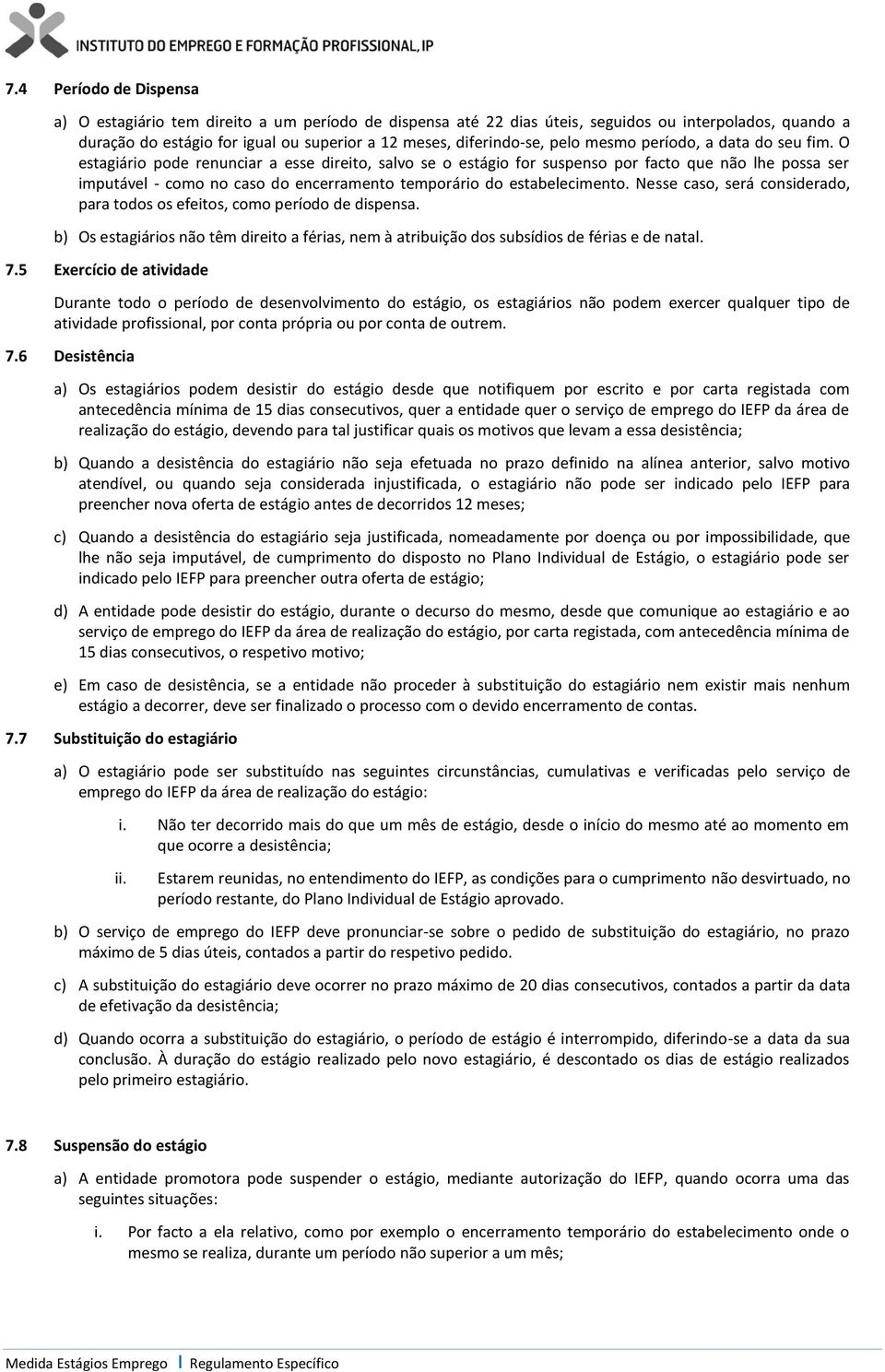 O estagiário pode renunciar a esse direito, salvo se o estágio for suspenso por facto que não lhe possa ser imputável - como no caso do encerramento temporário do estabelecimento.