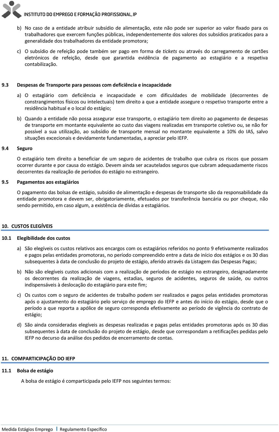 refeição, desde que garantida evidência de pagamento ao estagiário e a respetiva contabilização. 9.