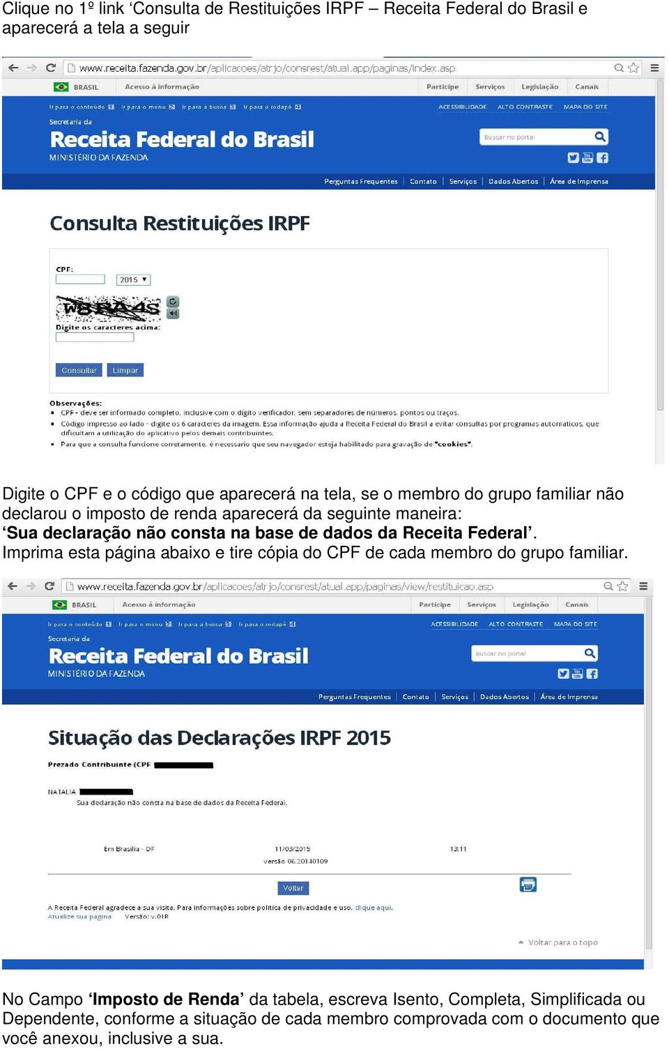 da Receita Federal. Imprima esta página abaixo e tire cópia do CPF de cada membro do grupo familiar.