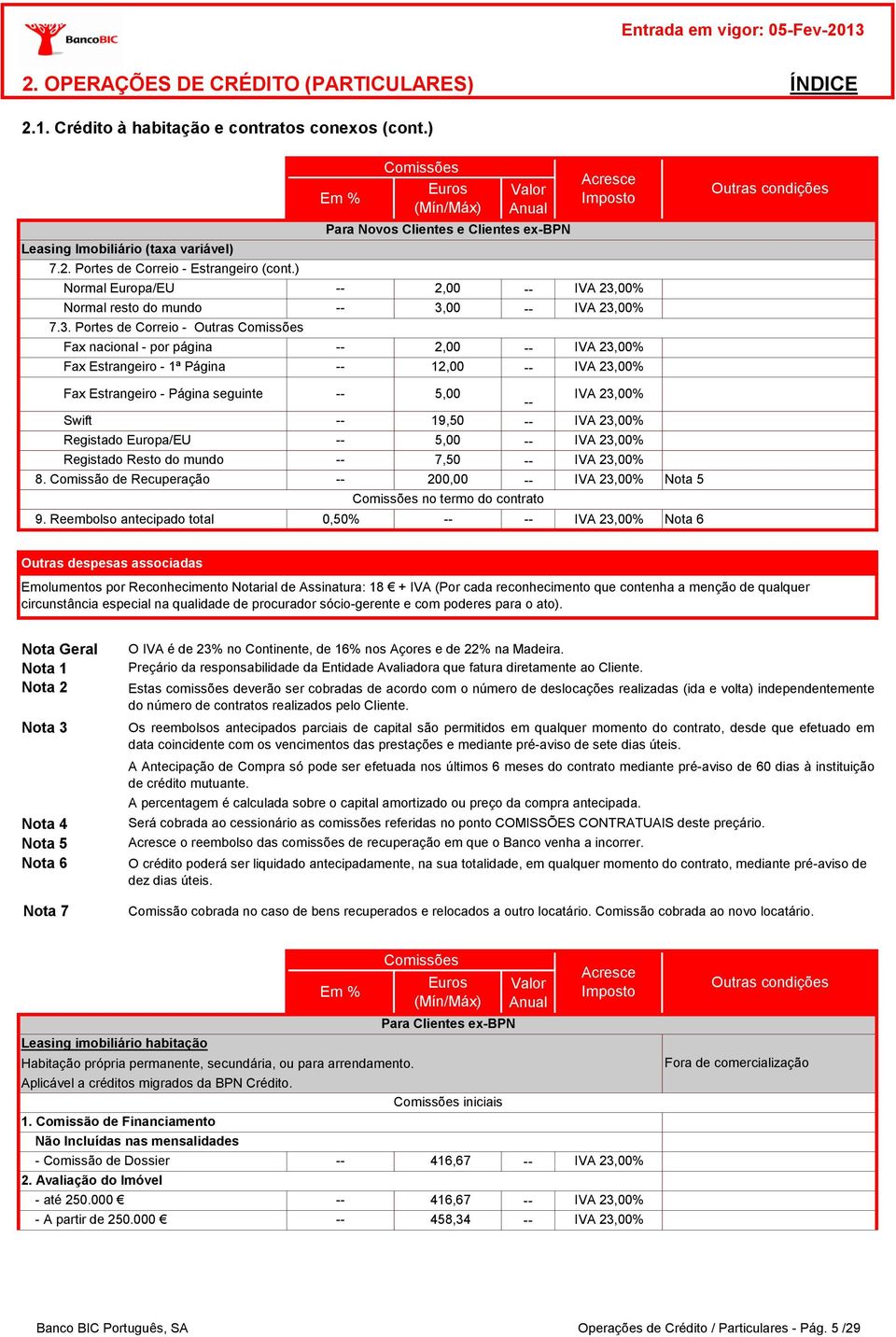 00 7.3. Portes de Correio - Outras Fax nacional - por página 2,00 Fax Estrangeiro - 1ª Página 12,00 Fax Estrangeiro - Página seguinte Swift Registado Europa/EU Registado Resto do mundo 8.