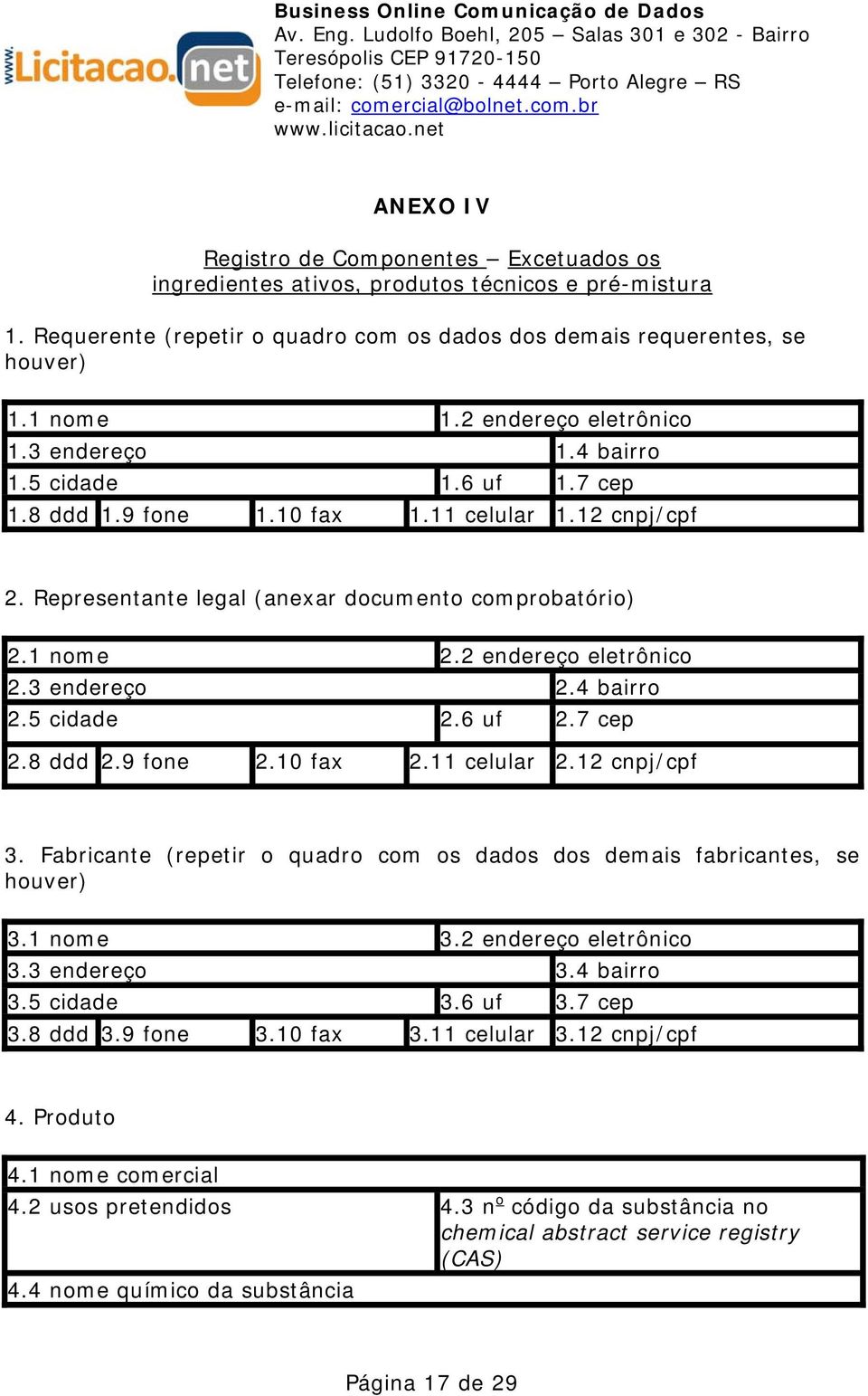 2 endereço eletrônico 2.3 endereço 2.4 bairro 2.5 cidade 2.6 uf 2.7 cep 2.8 ddd 2.9 fone 2.10 fax 2.11 celular 2.12 cnpj/cpf 3.