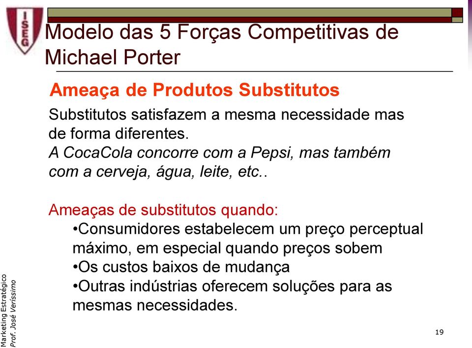 A CocaCola concorre com a Pepsi, mas também com a cerveja, água, leite, etc.