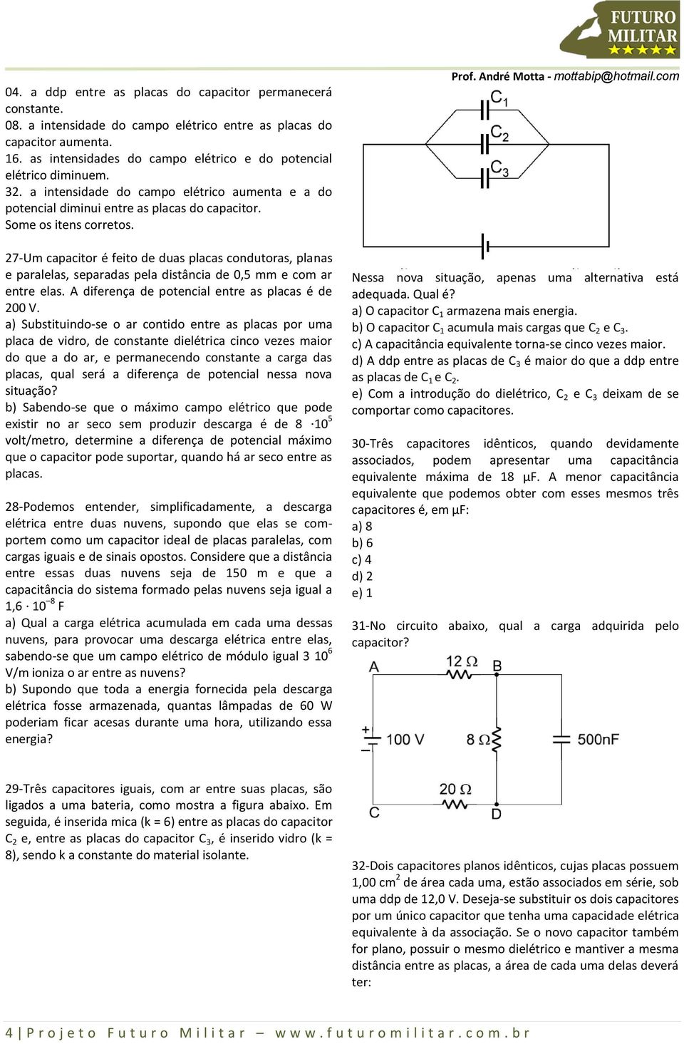 27-Um capacitor é feito de duas placas condutoras, planas e paralelas, separadas pela distância de 0,5 mm e com ar entre elas. A diferença de potencial entre as placas é de 200 V.