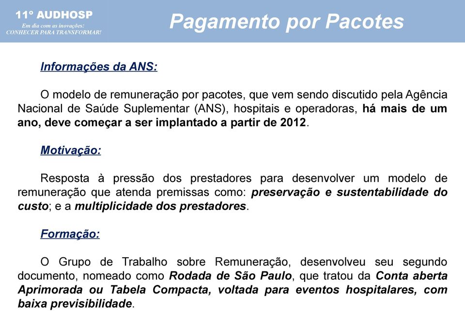 Motivação: Resposta a pressão dos prestadores para desenvolver um modelo de remuneração que atenda premissas como: preservação e sustentabilidade do custo; e a