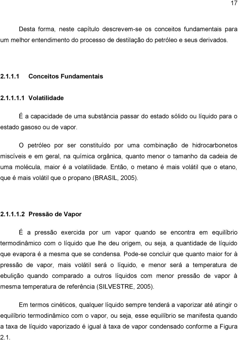 Então, o metano é mais volátil que o etano, que é mais volátil que o propano (BRASIL, 2005). 2.1.