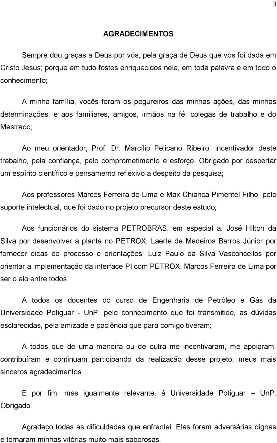 Marcílio Pelicano Ribeiro, incentivador deste trabalho, pela confiança, pelo comprometimento e esforço.