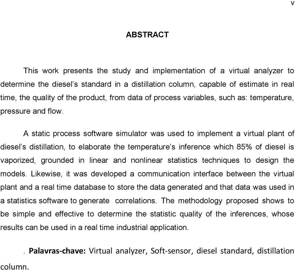 A static process software simulator was used to implement a virtual plant of diesel s distillation, to elaborate the temperature s inference which 85% of diesel is vaporized, grounded in linear and