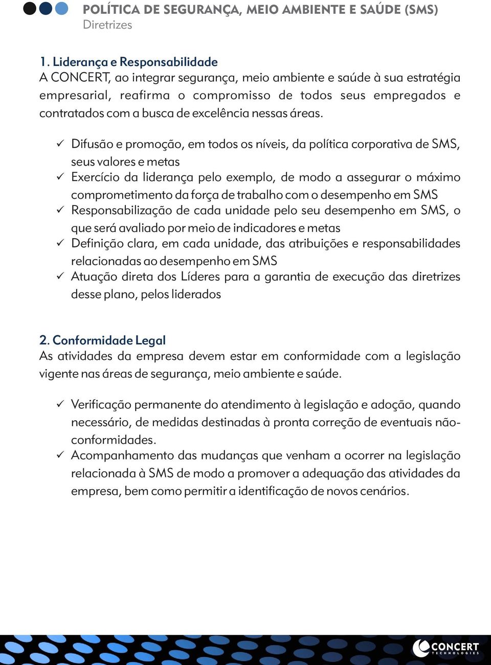 Difusão e promoção, em todos os níveis, da política corporativa de SMS, seus valores e metas Exercício da liderança pelo exemplo, de modo a assegurar o máximo comprometimento da força de trabalho com