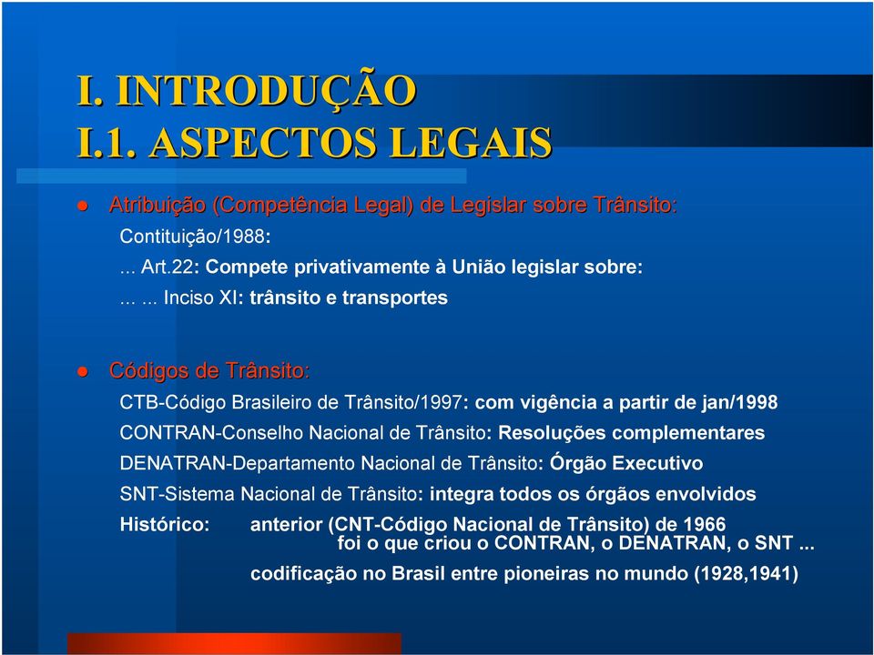 ..... Inciso XI: trânsito e transportes Códigos de Trânsito: CTB-Código Brasileiro de Trânsito/1997: com vigência a partir de jan/1998 CONTRAN-Conselho Nacional de
