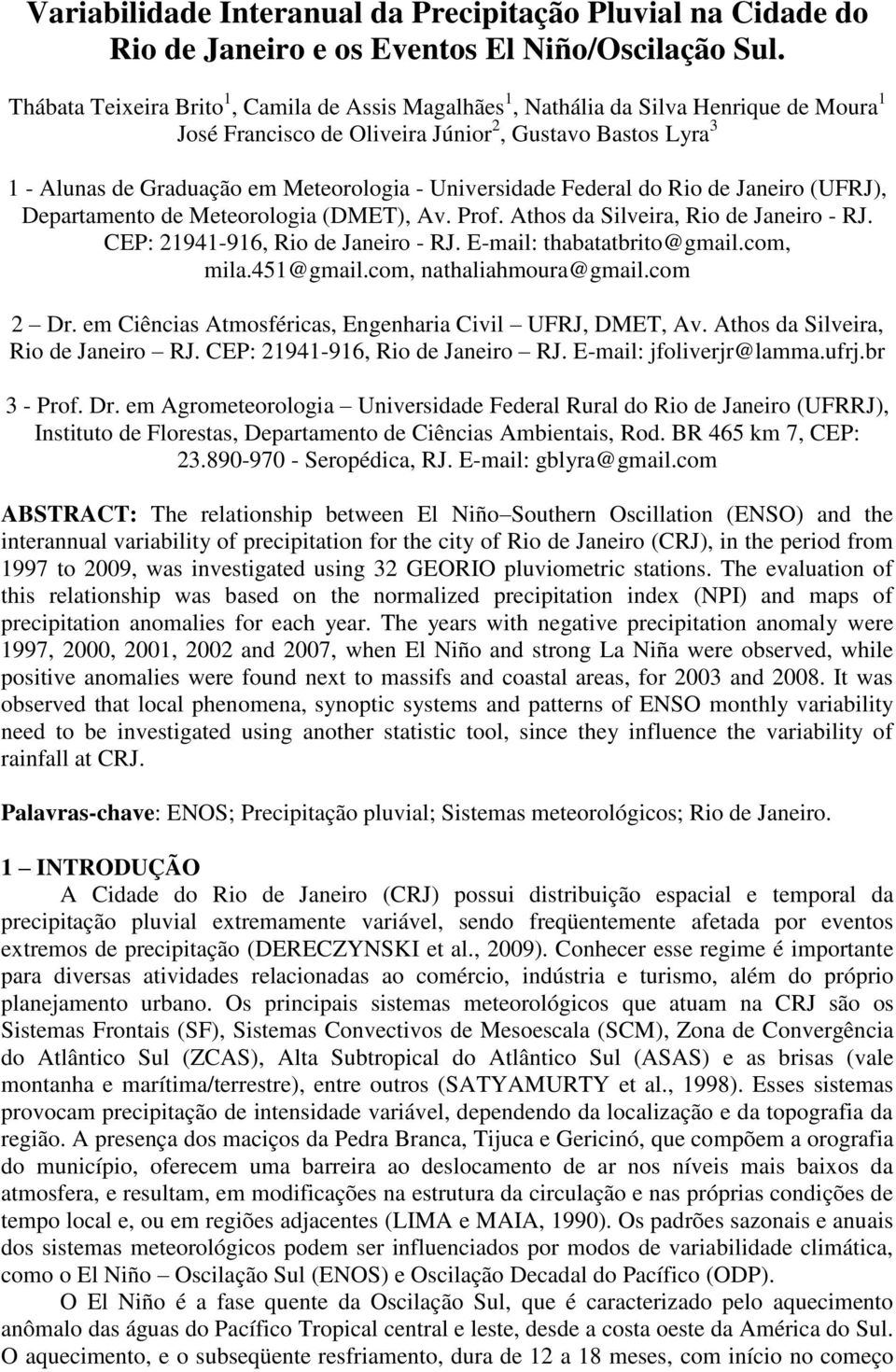 Federal do Rio de Janeiro (UFRJ), Departamento de Meteorologia (DMET), Av. Prof. Athos da Silveira, Rio de Janeiro - RJ. CEP: -, Rio de Janeiro - RJ. E-mail: thabatatbrito@gmail.com, mila.5@gmail.