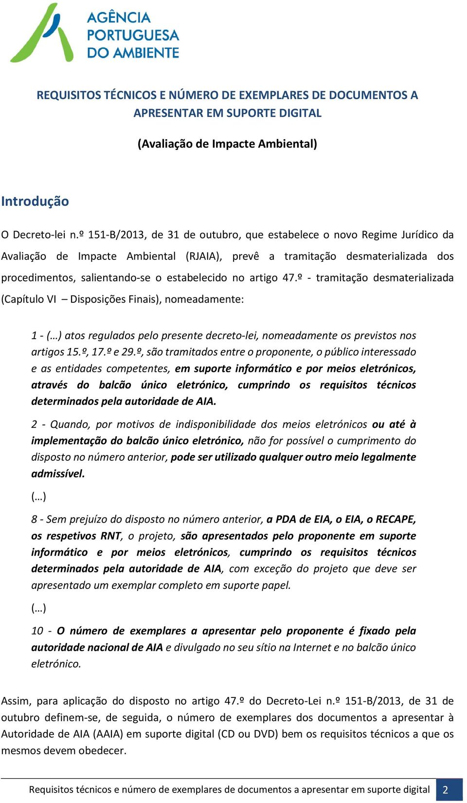 no artigo 47.º - tramitação desmaterializada (Capítulo VI Disposições Finais), nomeadamente: 1 - ( ) atos regulados pelo presente decreto-lei, nomeadamente os previstos nos artigos 15.º, 17.º e 29.