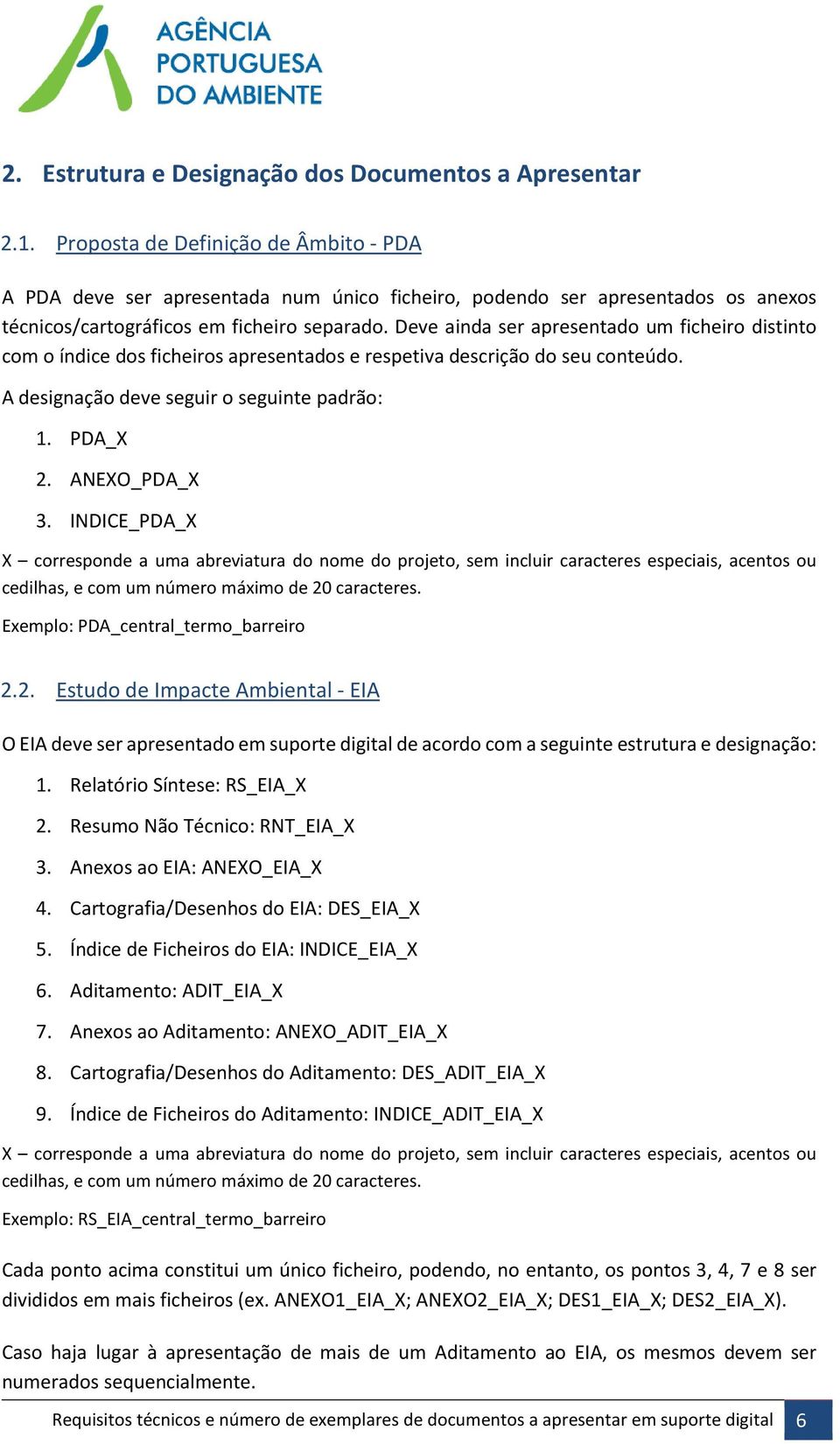 Deve ainda ser apresentado um ficheiro distinto com o índice dos ficheiros apresentados e respetiva descrição do seu conteúdo. A designação deve seguir o seguinte padrão: 1. PDA_X 2. ANEXO_PDA_X 3.