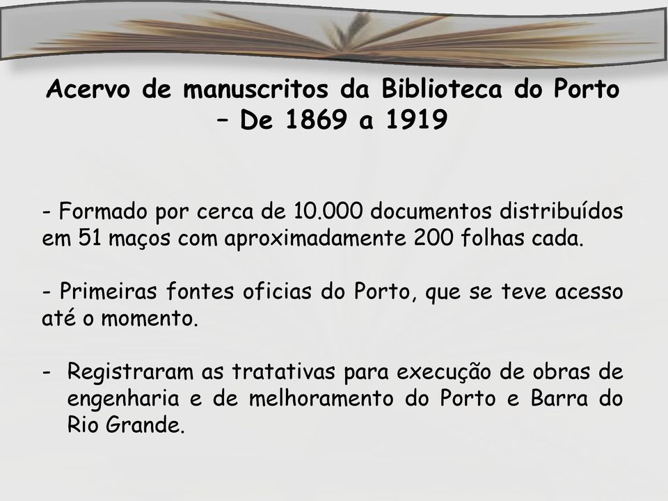 - Primeiras fontes oficias do Porto, que se teve acesso até o momento.