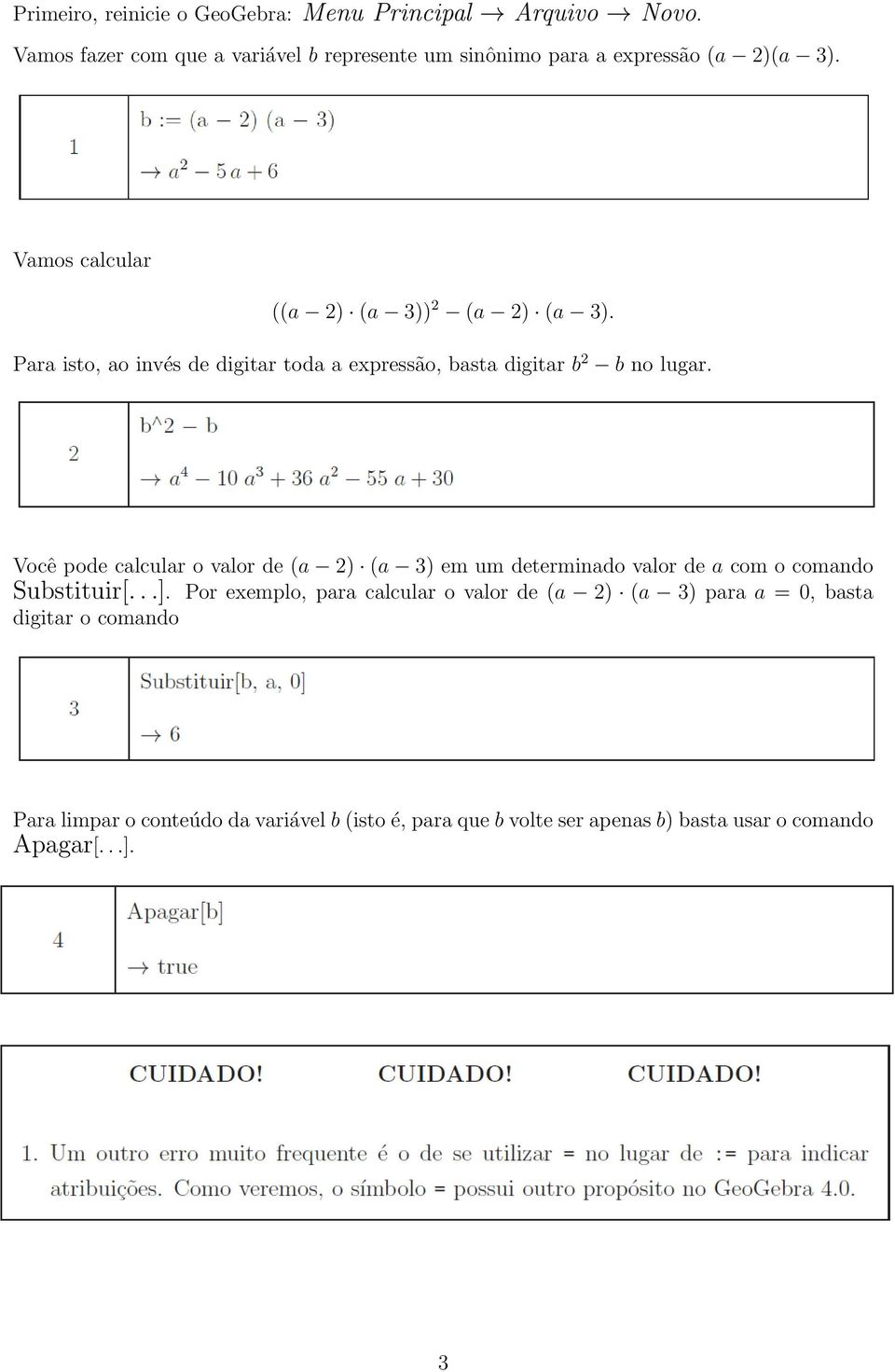 Para isto, ao invés de digitar toda a expressão, basta digitar b 2 b no lugar.