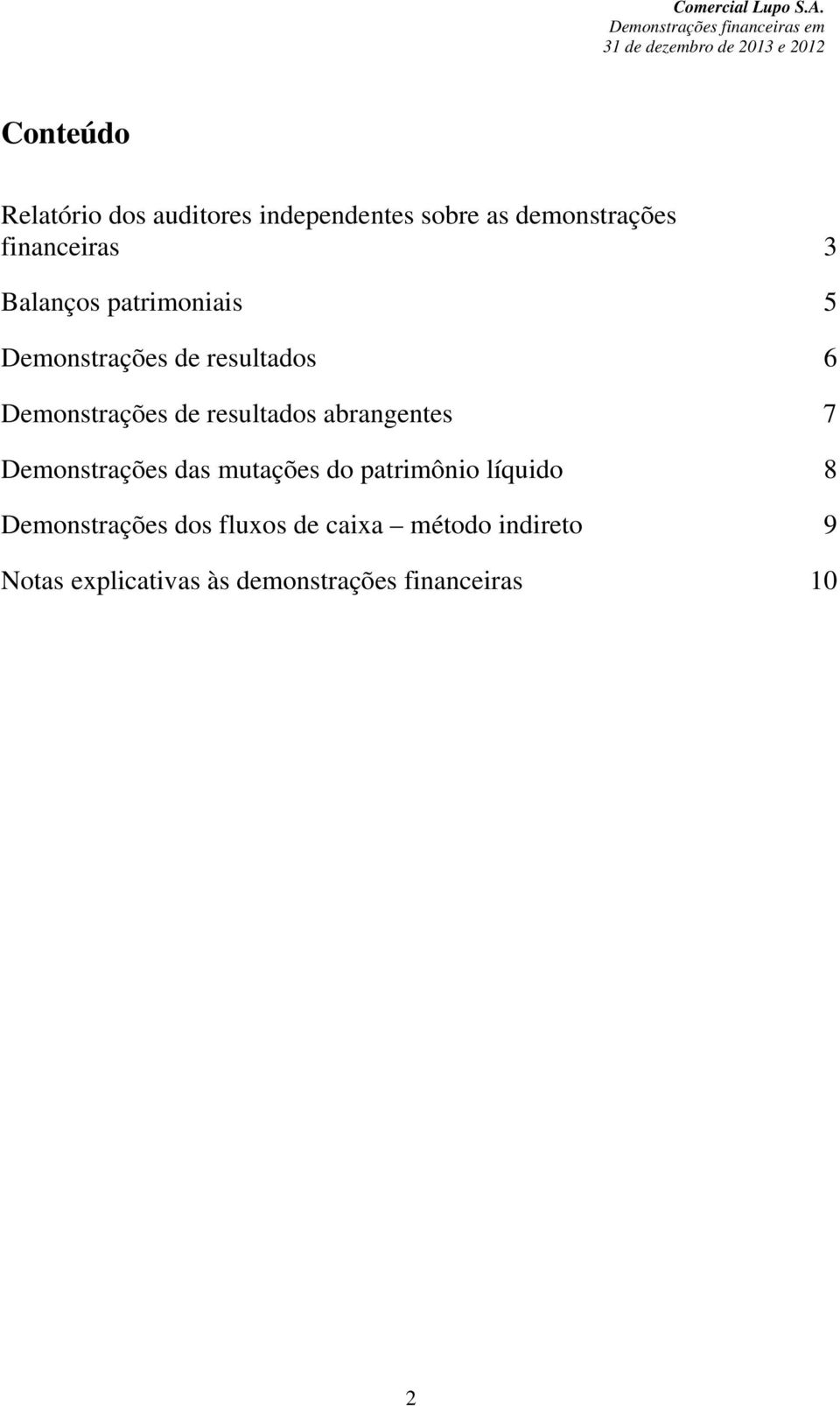 abrangentes 7 Demonstrações das mutações do patrimônio líquido 8 Demonstrações dos