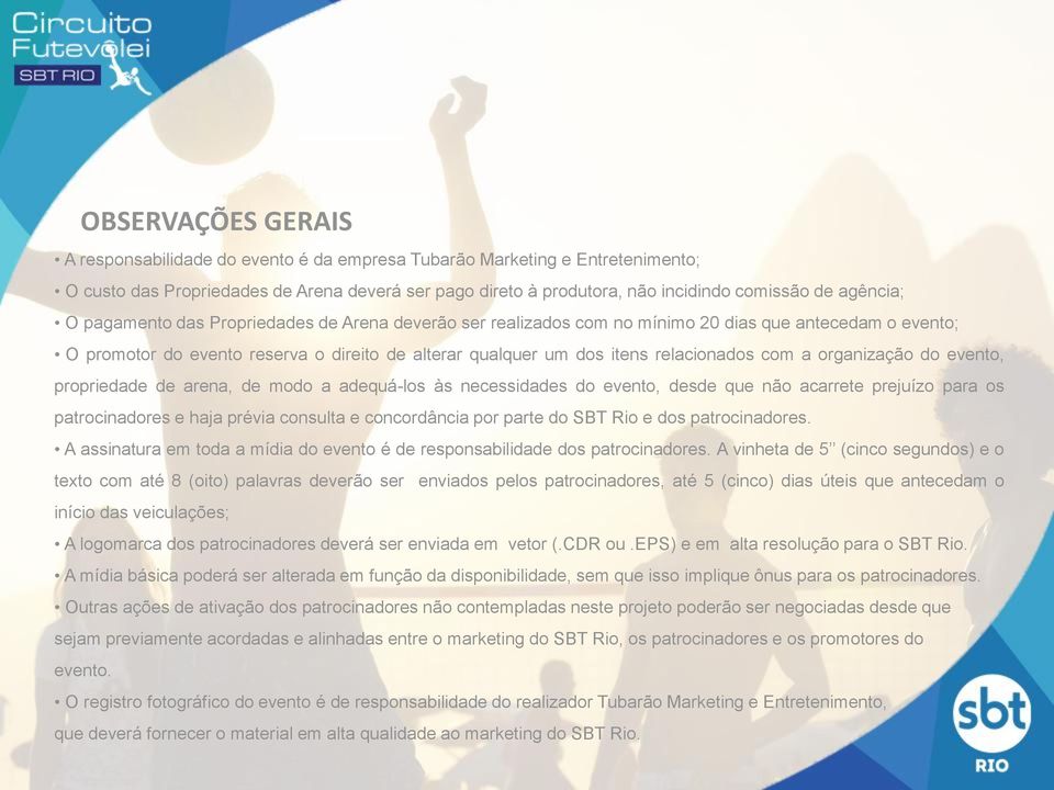 relacionados com a organização do evento, propriedade de arena, de modo a adequá-los às necessidades do evento, desde que não acarrete prejuízo para os patrocinadores e haja prévia consulta e