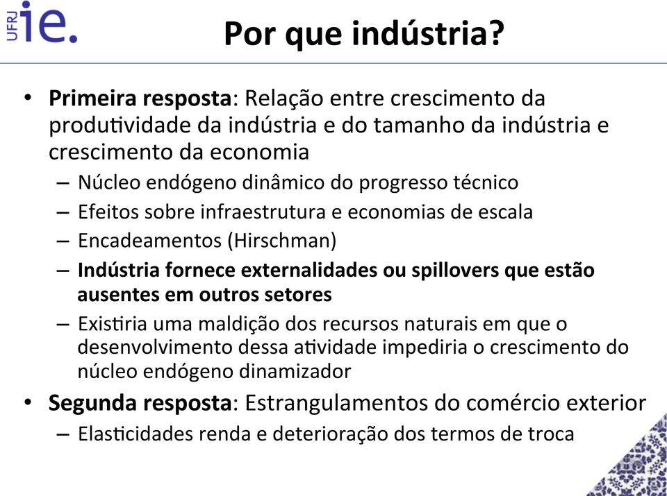 dinâmico do progresso técnico Efeitos sobre infraestrutura e economias de escala Encadeamentos (Hirschman) Indústria fornece externalidades ou