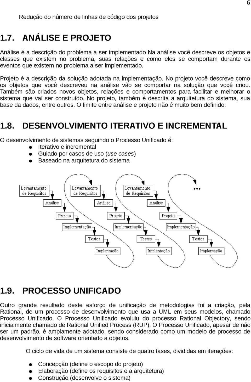 que existem no problema a ser implementado. Projeto é a descrição da solução adotada na implementação.