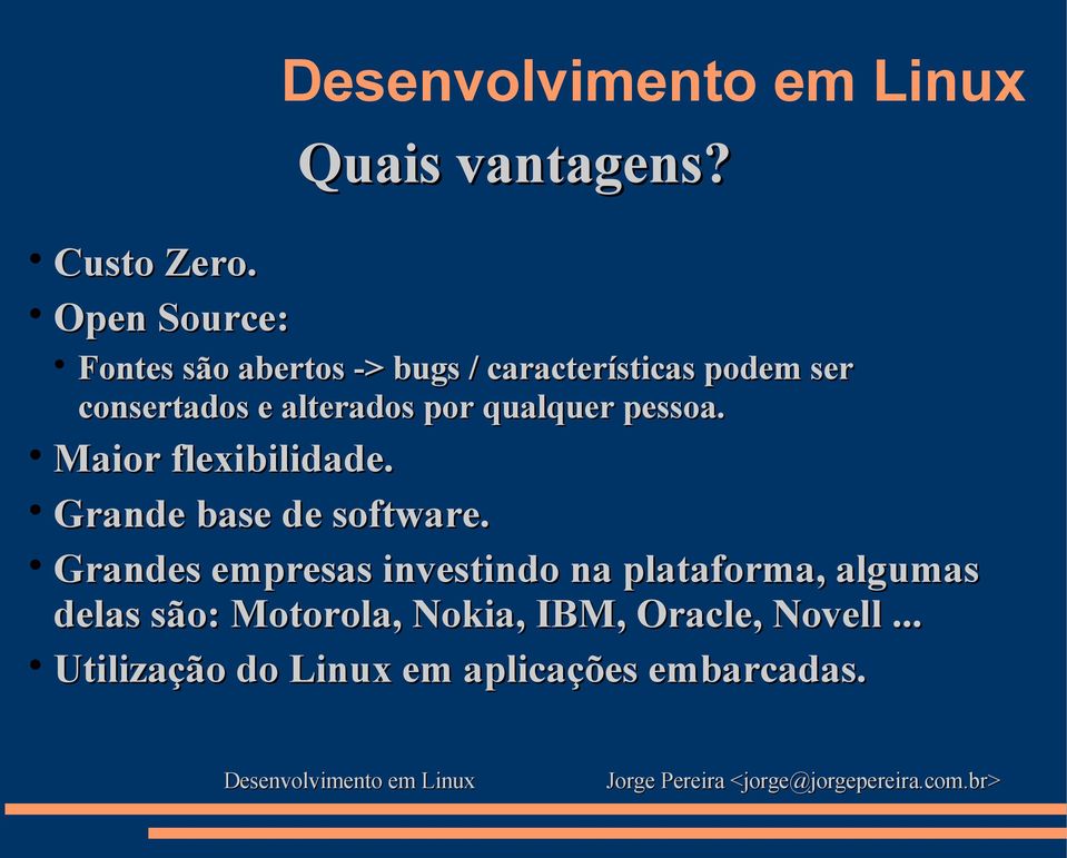 qualquer pessoa. Maior flexibilidade. Grande base de software.