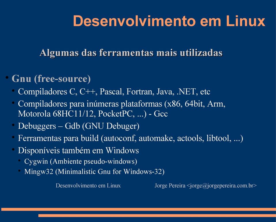 ..) - Gcc Debuggers Gdb (GNU Debuger) Ferramentas para build (autoconf, automake, actools, libtool,.