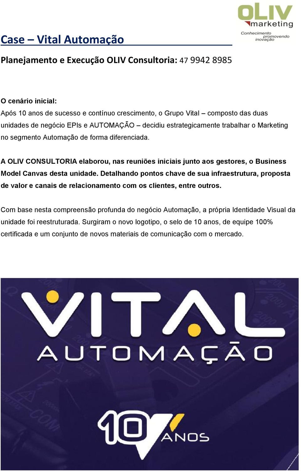 Detalhando pontos chave de sua infraestrutura, proposta de valor e canais de relacionamento com os clientes, entre outros.