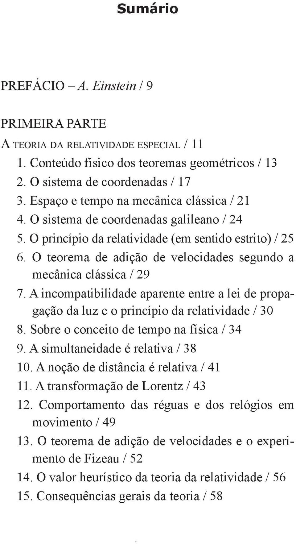 O teorema de adição de velocidades segundo a me câ nica clássica / 29 7. A incompatibilidade aparente entre a lei de propagação da luz e o princípio da relatividade / 30 8.