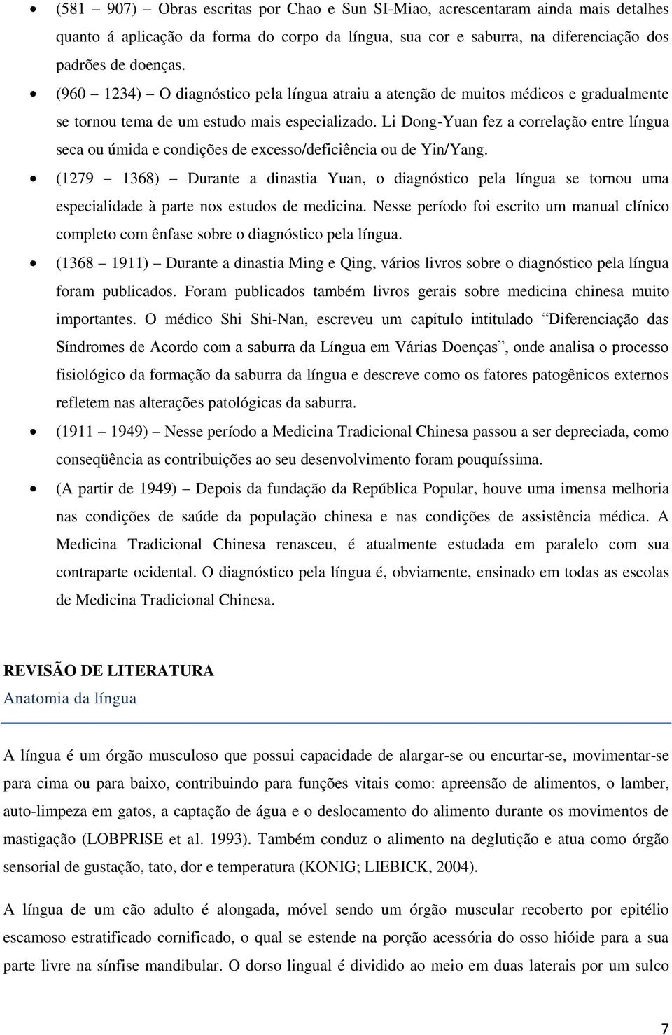 Li Dong-Yuan fez a correlação entre língua seca ou úmida e condições de excesso/deficiência ou de Yin/Yang.