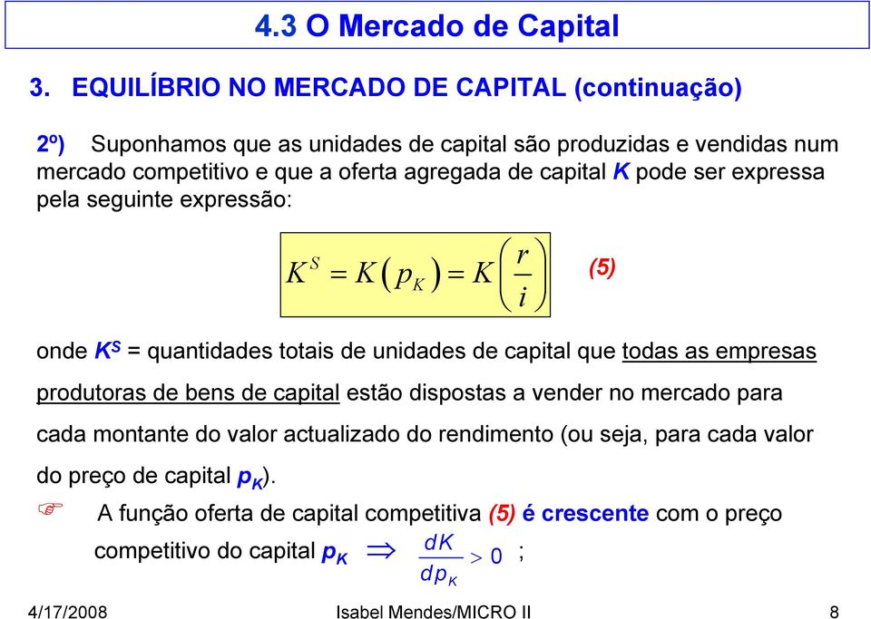 de captal estão dspostas a vender no mercado para cada montante do valor actualzado do rendmento (ou seja, para cada valor do preço de