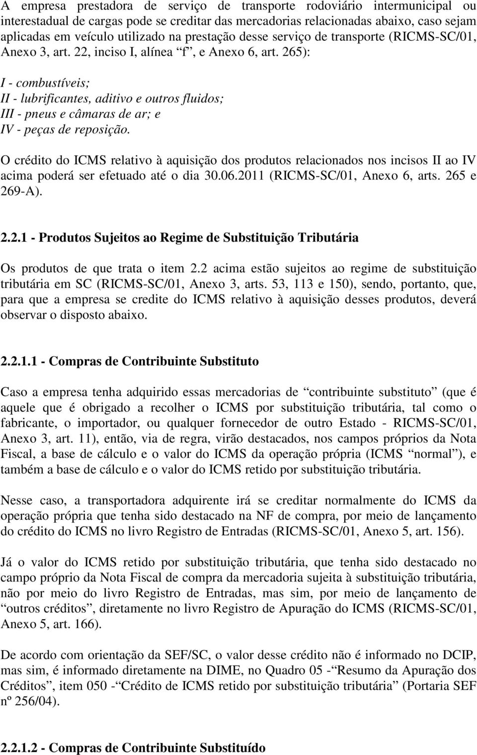 265): I - combustíveis; II - lubrificantes, aditivo e outros fluidos; III - pneus e câmaras de ar; e IV - peças de reposição.