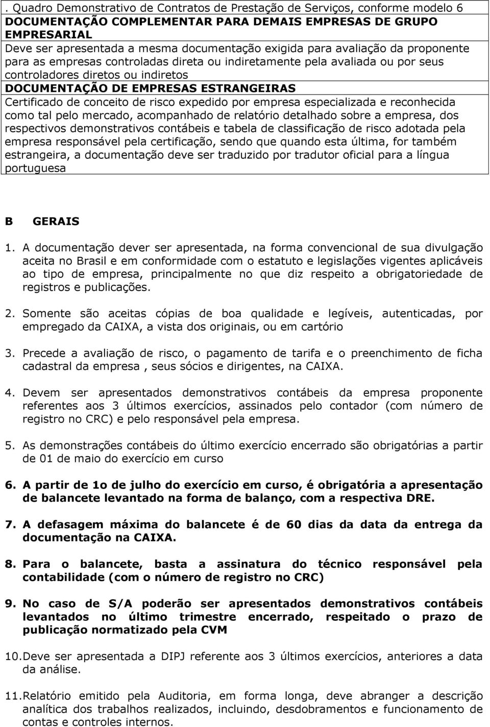 conceito de risco expedido por empresa especializada e reconhecida como tal pelo mercado, acompanhado de relatório detalhado sobre a empresa, dos respectivos demonstrativos contábeis e tabela de