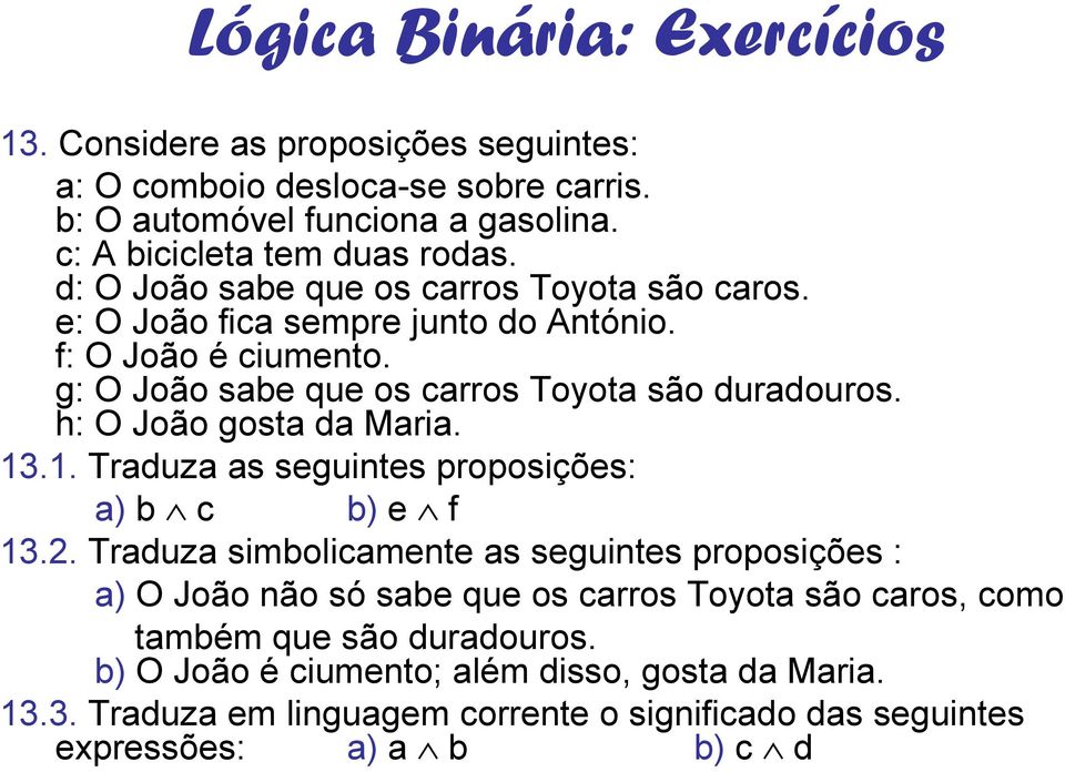 h: O João gosta da Maria. 13.1. Traduza as seguintes proposições: a) b c b) e f 13.2.