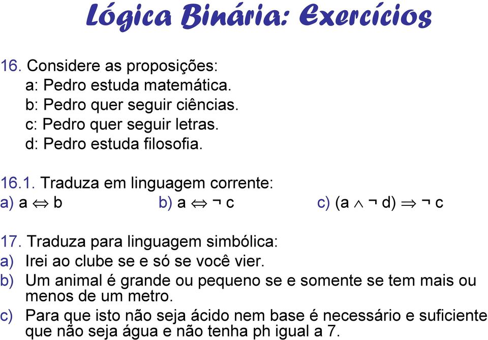 Traduza para linguagem simbólica: a) Irei ao clube se e só se você vier.