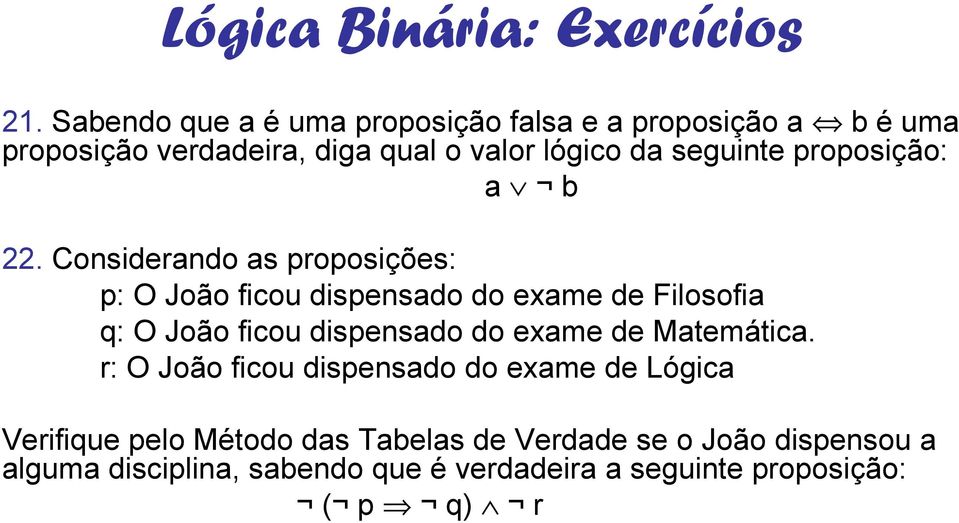 Considerando as proposições: p: O João ficou dispensado do exame de Filosofia q: O João ficou dispensado do exame