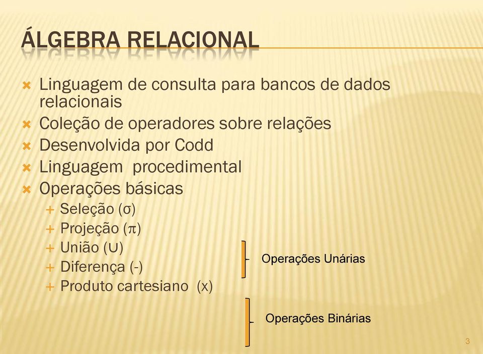 procedimental Operações básicas Seleção (σ) Projeção ( ) União ( )