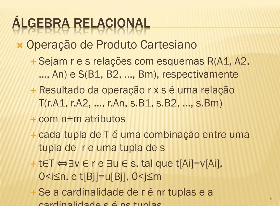 bm) com n+m atributos cada tupla de T é uma combinação entre uma tupla de r e uma tupla de s t T