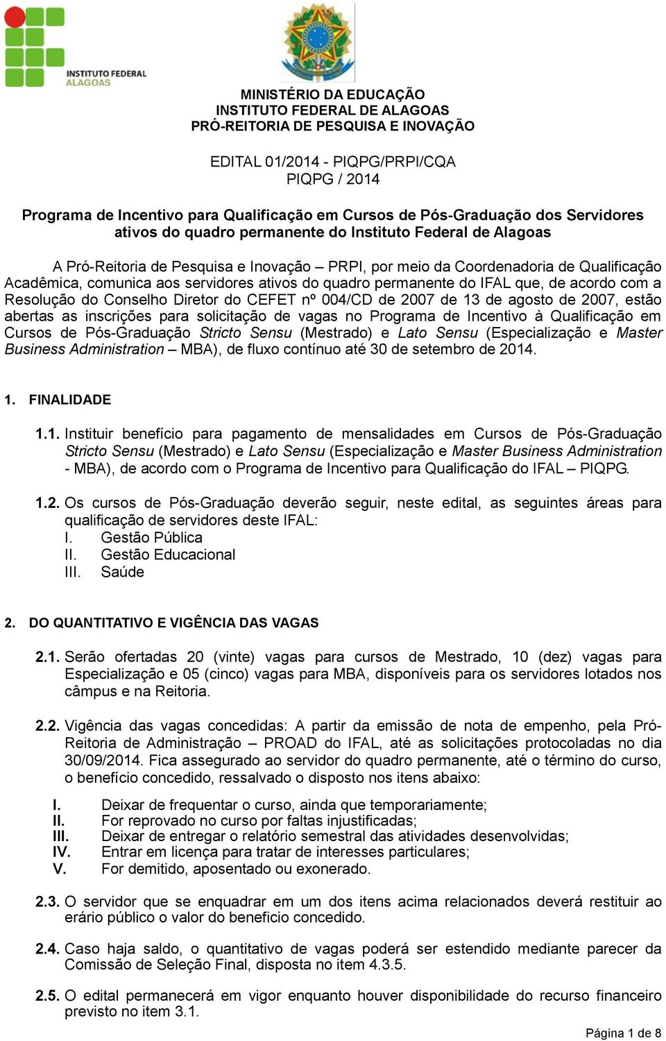 ativos do quadro permanente do IFAL que, de acordo com a Resolução do Conselho Diretor do CEFET nº 004/CD de 2007 de 13 de agosto de 2007, estão abertas as inscrições para solicitação de vagas no