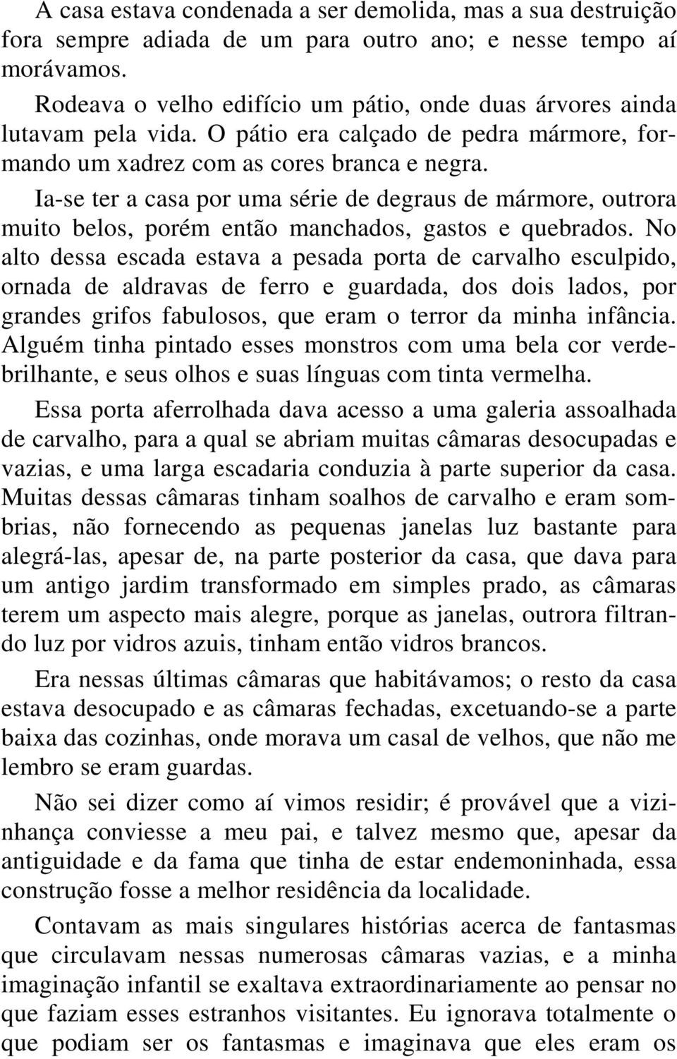 Ia-se ter a casa por uma série de degraus de mármore, outrora muito belos, porém então manchados, gastos e quebrados.