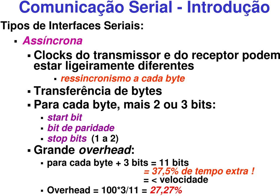 Para cada byte, mais 2 ou 3 bits: start bit bit de paridade stop bits (1 a 2) Grande overhead: