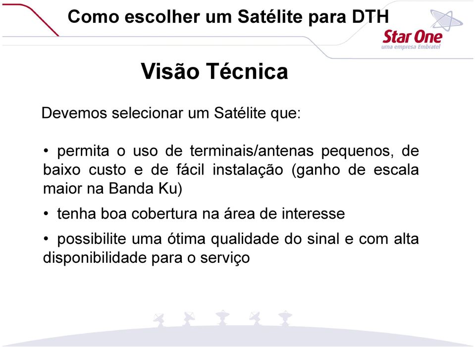 de escala maior na Banda Ku) tenha boa cobertura na área de interesse