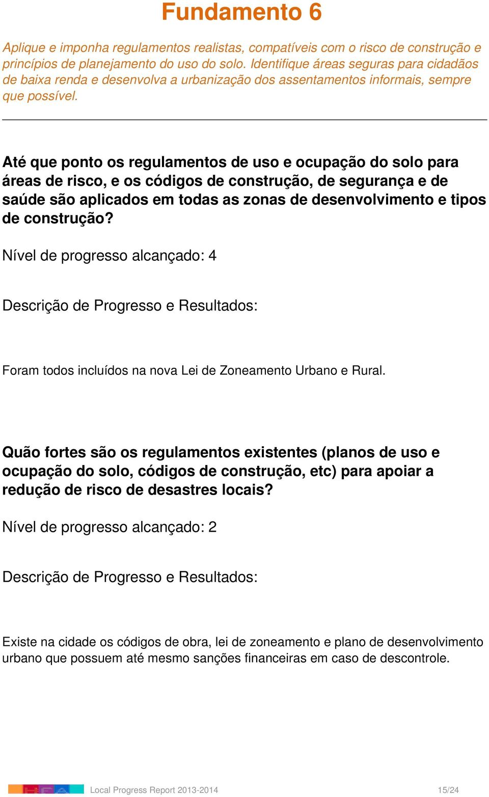 Até que ponto os regulamentos de uso e ocupação do solo para áreas de risco, e os códigos de construção, de segurança e de saúde são aplicados em todas as zonas de desenvolvimento e tipos de