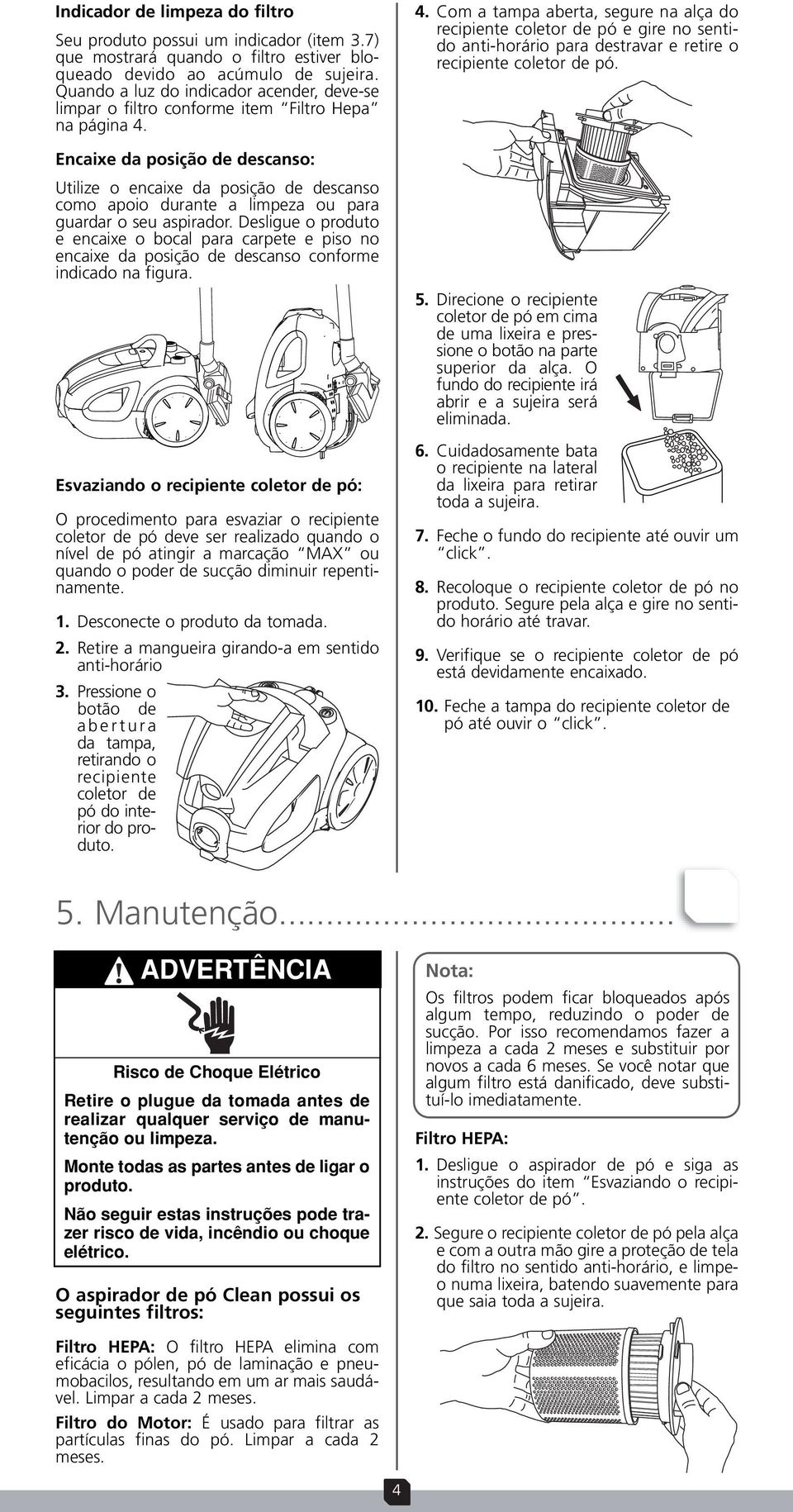 Encaixe da posição de descanso: Utilize o encaixe da posição de descanso como apoio durante a limpeza ou para guardar o seu aspirador.