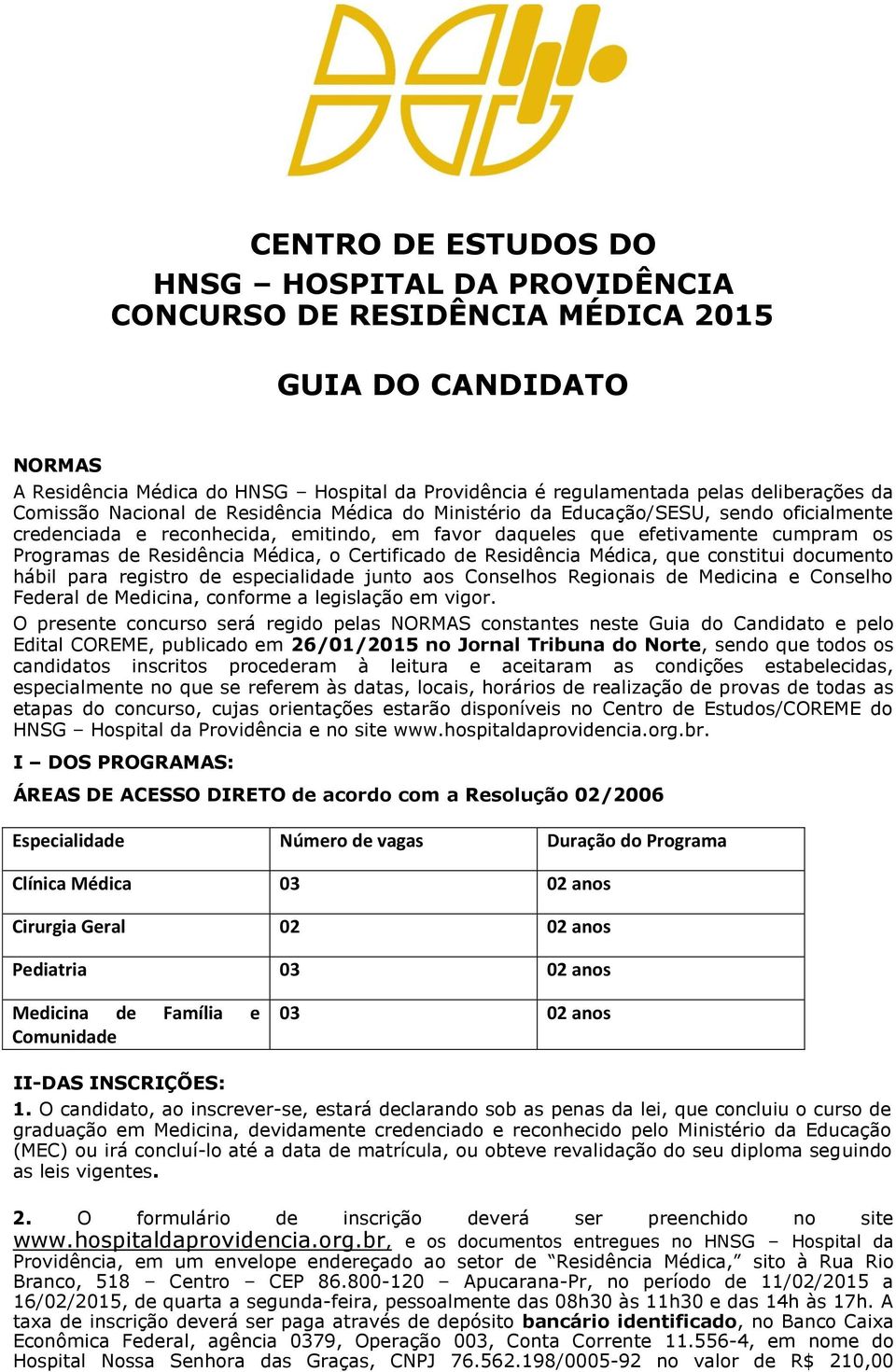 Médica, o Certificado de Residência Médica, que constitui documento hábil para registro de especialidade junto aos Conselhos Regionais de Medicina e Conselho Federal de Medicina, conforme a