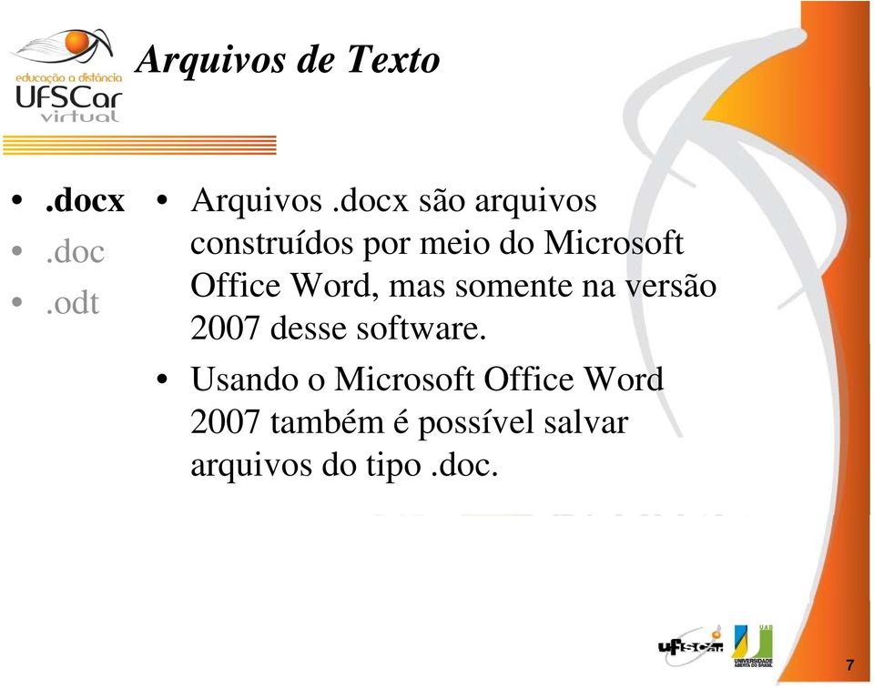Office Word, mas somente na versão 2007 desse software.