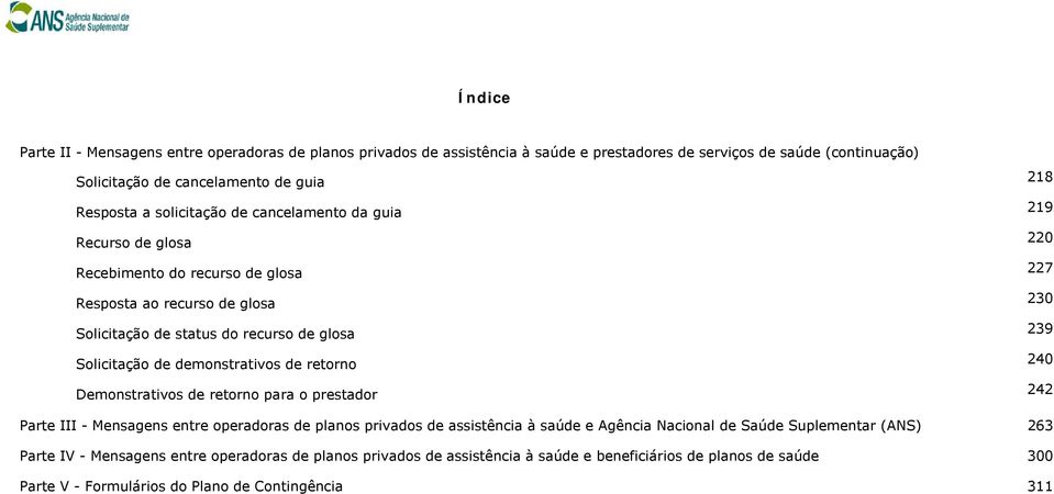 de demonstrativos de retorno 240 Demonstrativos de retorno para o prestador 242 Parte III - Mensagens entre operadoras de planos privados de assistência à saúde e Agência Nacional de Saúde