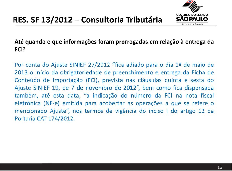 Conteúdo de Importação (FCI), prevista nas cláusulas quinta e sexta do Ajuste SINIEF 19, de 7 de novembro de 2012, bem como fica dispensada também,