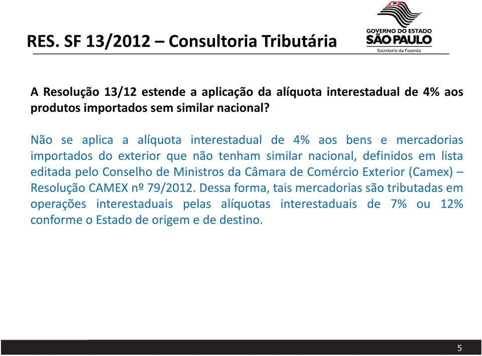 definidos em lista editada pelo Conselho de Ministros da Câmara de Comércio Exterior (Camex) Resolução CAMEX nº 79/2012.