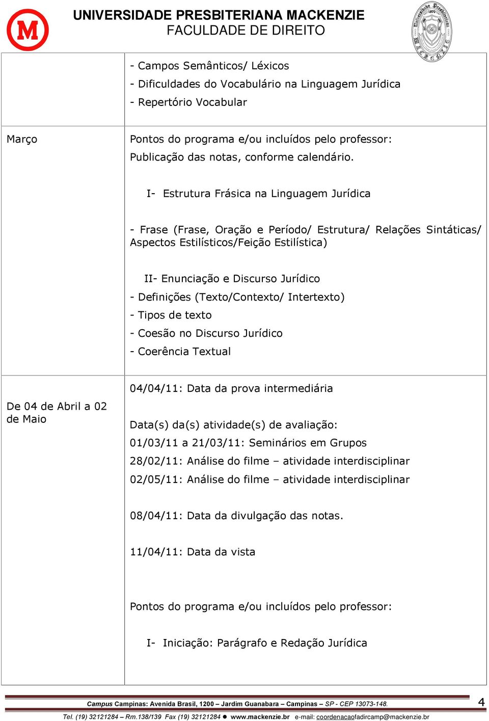 (Texto/Contexto/ Intertexto) - Tipos de texto - Coesão no Discurso Jurídico - Coerência Textual De 04 de Abril a 02 de Maio 04/04/11: Data da prova intermediária Data(s) da(s) atividade(s) de