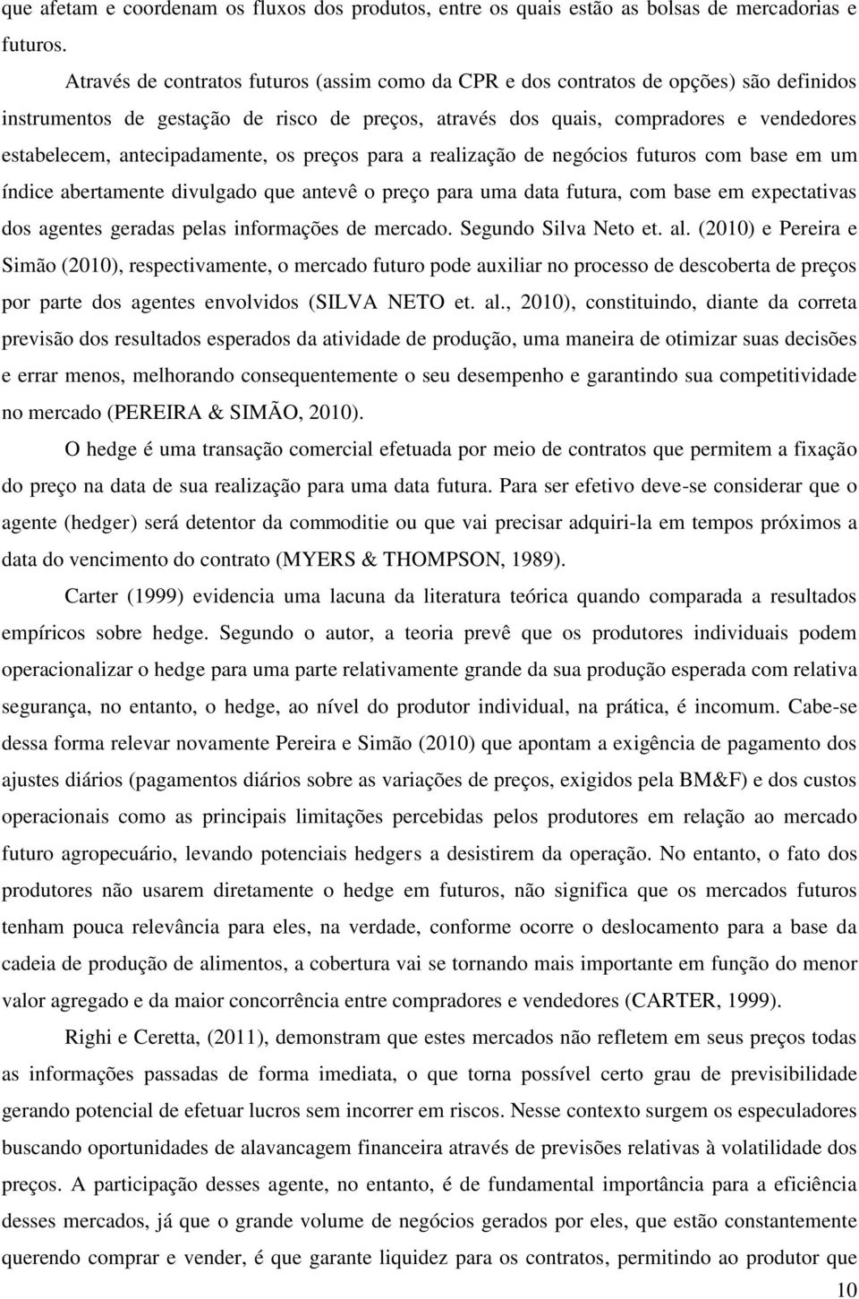 antecipadamente, os preços para a realização de negócios futuros com base em um índice abertamente divulgado que antevê o preço para uma data futura, com base em expectativas dos agentes geradas